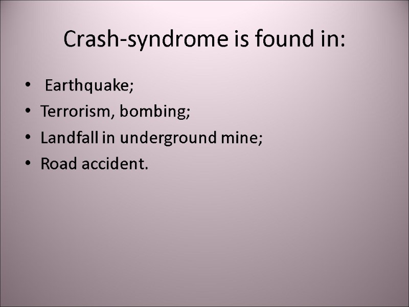 Crash-syndrome is found in:  Earthquake;  Terrorism, bombing;  Landfall in underground mine;